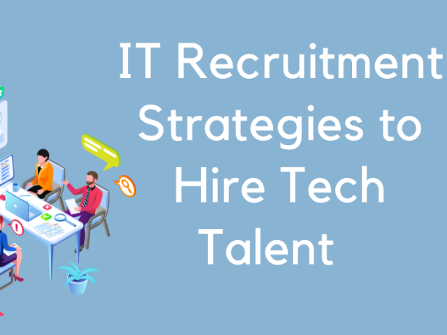 IT Recruitment Strategies to Hire Tech Talent