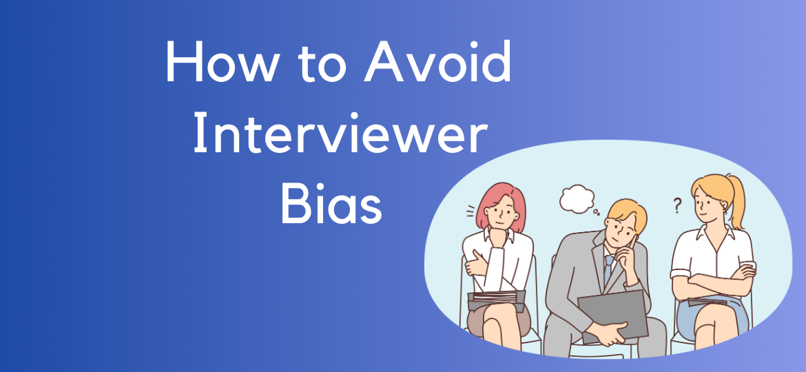 Interviewer bias in recruiting, how to avoid it?